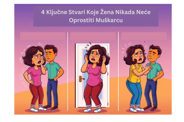 4 Ključne Stvari Koje Žena Nikada Neće Oprostiti Muškarcu