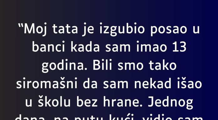 “Moj tata je izgubio posao u banci kada sam imao 13 godina…” “Moj tata je izgubio posao u banci kada sam imao 13 godina…” - featured image
