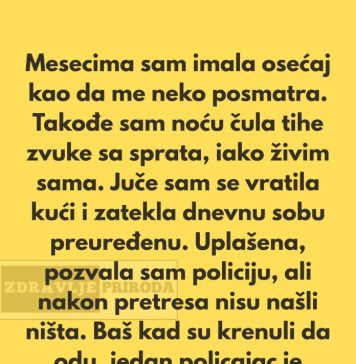 „Poslednjih nekoliko meseci imala sam osećaj kao da me neko posmatra.”