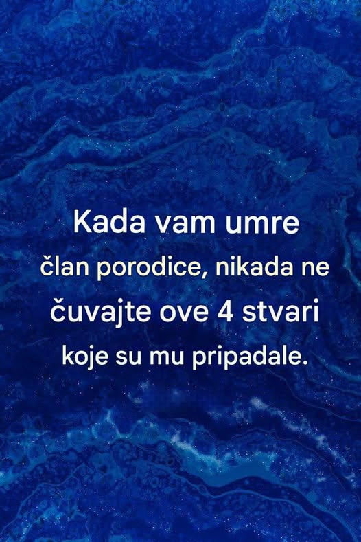 Kada Vam umre član porordice , nikada ne čuvajte ove 4 stvari koje su mu pripadale - featured image Kada Vam umre član porordice , nikada ne čuvajte ove 4 stvari koje su mu pripadale - featured image