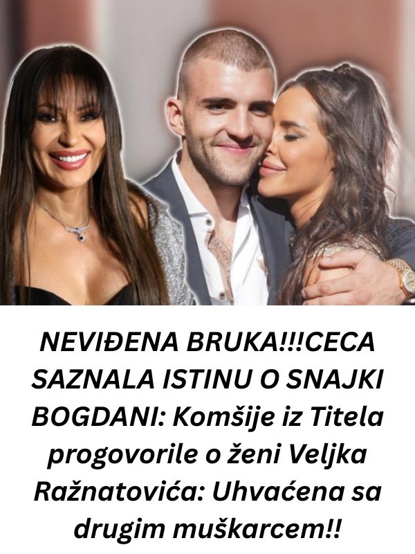 CECA SAZNALA lSTlNU 0 SNAJKl B0GDANl: DA Ll JE M0GUĆE- Uhvaćena sa drugim muškarcem!! - featured image CECA SAZNALA lSTlNU 0 SNAJKl B0GDANl: DA Ll JE M0GUĆE- Uhvaćena sa drugim muškarcem!! - featured image
