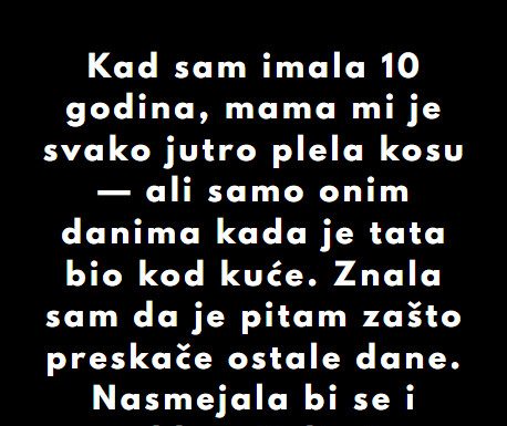 “Kad sam imala 10 godina, mama mi je svako jutro plela kosu…” “Kad sam imala 10 godina, mama mi je svako jutro plela kosu…” - featured image
